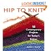 Hip to Knit: 18 Contemporary Projects for Today's Knitter (Hip to . . . Series)
