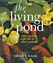 The Living Pond: Water Gardens with Fish & Other Creatures