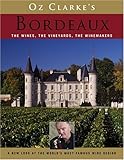 Oz Clarke's Bordeaux : the wines, the vineyards, the winemakers