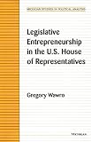 Legislative Entrepreneurship in the U.S. House of Representatives (Michigan Studies in Political Analysis)