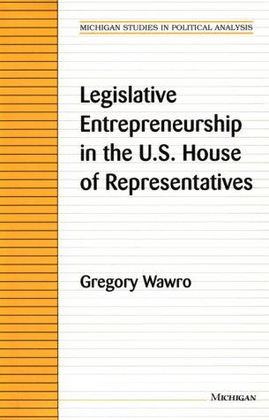 Legislative Entrepreneurship in the U.S. House of Representatives (Michigan Studies in Political Analysis)