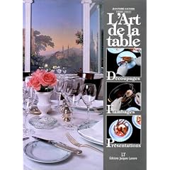 L'Art de la table : D�coupages - Flambages - Pr�sentations