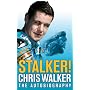 Stalker! Chris Walker: The Autobiography
