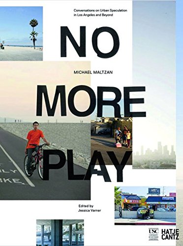 No More Play: Conversations on Urban Speculation in Los Angeles and Beyond