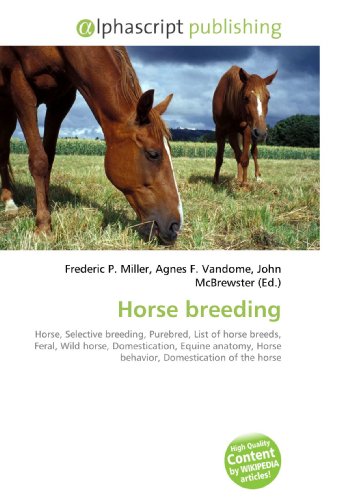 Horse breeding: Horse, Selective breeding, Purebred, List of horse breeds, Feral, Wild horse, Domestication, Equine anatomy, Horse behavior, Domestication of the horse