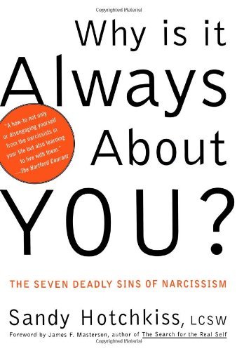 Why Is It Always About You? : The Seven Deadly Sins of Narcissism [Paperback]