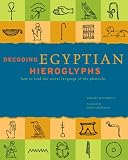 Decoding Egyptian Hieroglyphs: How to Read the Sacred Language of the Pharaohs