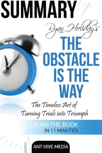 Ryan Holiday's The Obstacle Is the Way: The Timeless Art of Turning Trials into Triumph Summary
