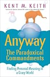 Anyway: The Paradoxical Commandments: Finding Personal Meaning in a Crazy World