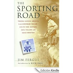The Sporting Road: Travels Across America in an Airstream Trailer--with Fly Rod, Shotgun, and a Yellow Lab Named Sweetz