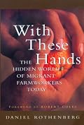 With These Hands: The Hidden World of Migrant Farmworkers Today