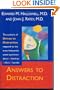 Answers to Distraction: The Authors of Driven to Distraction Respond to the Most Frequently Asked Questions About Attention Deficit Disorder
