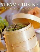 Steam Cuisine: Full steam ahead with 100 delicious recipes for a healthier diet