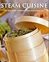 Steam Cuisine: Full steam ahead with 100 delicious recipes for a healthier diet
