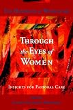 Through the Eyes of Women
 Insights for Pastoral Care - The Handbook of Womencare,
