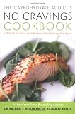 The Carbohydrate Addict's No Cravings Cookbook: 200 All-New Low-Carb Recipes to Satisfy Every Craving