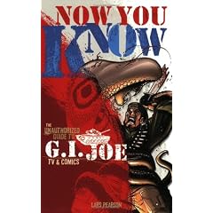 Now You Know: The Unauthorized Guide to GI Joe TV & Comics