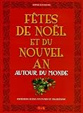 F�tes de No�l et Nouvel An autour du monde : Histoires-Rites-Coutumes-Traditions