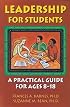 Leadership for Students: A Practical Guide for Ages 8-18