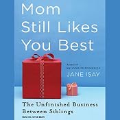 Mom Still Likes You Best: The Unfinished Business Between Siblings | [Jane Isay]