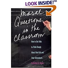 Moral Questions in the Classroom: How to Get Kids to Think Deeply about Real Life and their School Work