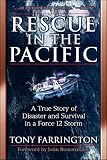 Rescue in the Pacific: A True Story of Disaster and Survival in a Force 12 Storm