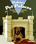Making Pet Palaces: Princely Homes & Furnishings to Pamper Your Pets
