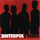 C'mere by  Interpol 