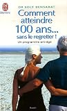 Comment atteindre 100 ans... sans le regretter : Un programme anti-�ge