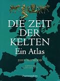 Die Zeit der Kelten: Ein Atlas