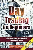 Day Trading: Day Trading for Beginners - Options Trading and Stock Trading Explained: Day Trading Basics and Day Trading Strategies (Do's and Don'ts and the Small Letters) Day Trading: Day Trading for Beginners - Options Trading and Stock Trading Explained: Day Trading Basics and Day Trading Strategies (Do's and Don'ts and the Small Letters)