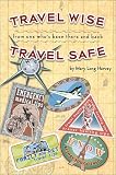 Books : Travel Wise, Travel Safe: From One Who's Been There and Back