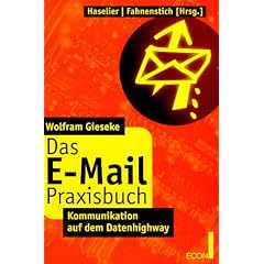 Das E- Mail Praxisbuch. Kommunikation auf dem Datenhighway.
