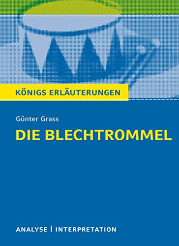 Die Blechtrommel von Günter Grass.: Textanalyse und Interpretation mit ausführlicher Inhaltsangabe und Abituraufgaben mit Lösungen (Königs Erläuterungen 159) (German Edition)