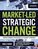 Market-Led Strategic Change, Fourth Edition: Transforming the Process of Going to Market