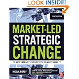 Market-Led Strategic Change: Transforming the Process of Going to Market'
