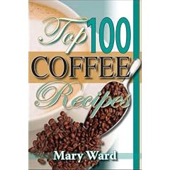 Top 100 Coffee Recipes: A Cookbook for Coffee Lovers