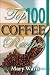 Top 100 Coffee Recipes: How to Prepare, Serve & Experience Tasty & Healthy Coffee for All Occasions