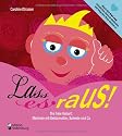 Lass es raus! Die freie Geburt: Methode mit Geb&auml;rmutter, Scheide und Co