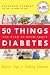 50 Things You Need to Know about Your Diabetes--Right Now!: Expert Tips for Taking Control