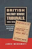 British military service tribunals, 1916-1918 : 'a very much abused body of men'
