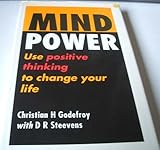 Mind power : use positive thinking to change your life