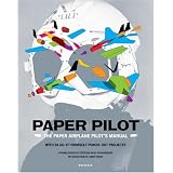 Paper Pilot: The Paper Airplane Pilot's Manual. With 24 Do-it-youself Punch-out Projectsby Benjamin Hayes