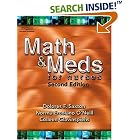 Click here to buy Math and Meds for Nurses by  Dolores Saxton, Norma Ercolano O'Neill, and Colleen Glavinspiehs.