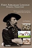 Fort Abraham Lincoln: Dakota Territory Lee Chambers