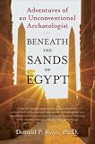 Beneath the Sands of Egypt: Adventures of an Unconventional Archaeologist