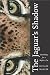 The Jaguar's Shadow: Searching for a Mythic Cat by Mr. Richard Mahler