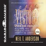 Victory Over the Darkness: Realizing the Power of Your Identity in Christ | Neil T. Anderson