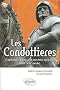 Les Condottieres. Capitaines, princes et m�c�nes en Italie (XIIIe-XIVe si�cle)