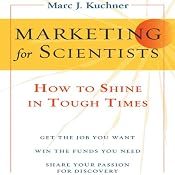 Marketing for Scientists: How to Shine in Tough Times | [Marc Kuchner]